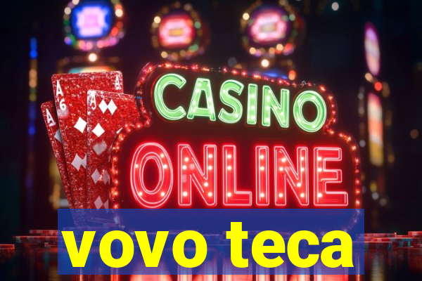 vovo teca